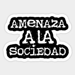 AMENAZA A LA SOCIEDAD Sticker